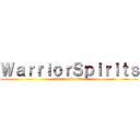 ＷａｒｒｉｏｒＳｐｉｒｉｔｓ (Warrior Spirits )