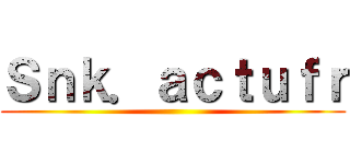Ｓｎｋ．ａｃｔｕｆｒ ()