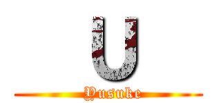   Ｕ   (  Yusuke)