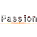 Ｐａｓｓｉｏｎ (attack on Passion)