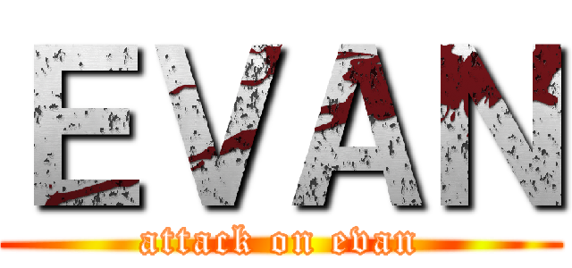 ＥＶＡＮ (attack on evan)
