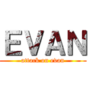 ＥＶＡＮ (attack on evan)