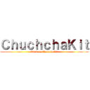 ＣｈｕｃｈｃｈａＫｉｔ (Attck on ChuchchaKit)