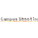Ｃａｍｐｕｓ Ｓｈｏｏｔｉｎｇ (Campus Shooting)