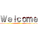 Ｗｅｌｃｏｍｅ (バルバトス)