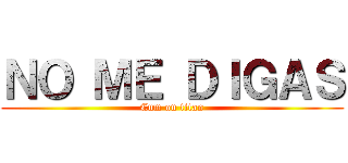ＮＯ ＭＥ ＤＩＧＡＳ (Cum on titan)
