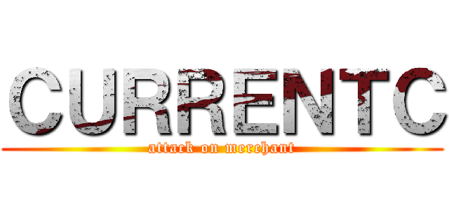 ＣＵＲＲＥＮＴＣ (attack on merchant)