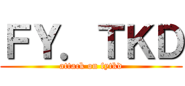 ＦＹ．ＴＫＤ (attack on fytkd)