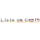 Ｌｉｓｔａ ｄｅ Ｃａｐｉｔｕｌｏｓ (attack on titan)