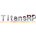 ＴｉｔａｎｓＲＰ (Garry's mod & more)