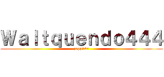Ｗａｌｔｑｕｅｎｄｏ４４４ (zepp147)