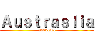 Ａｕｓｔｒａｓｌｉａ (Austraslia)