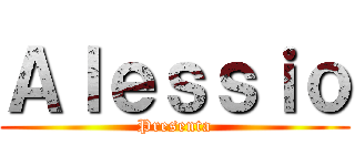 Ａｌｅｓｓｉｏ (Presenta)