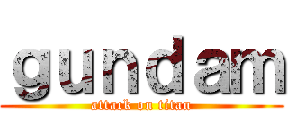 ｇｕｎｄａｍ (attack on titan)