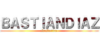 ＢＡＳＴＩＡＮＤＩＡＺ (Hi Bastian)