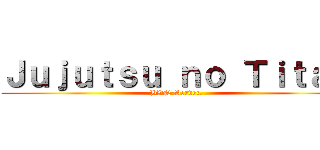 Ｊｕｊｕｔｓｕ ｎｏ Ｔｉｔａｎ (BVN Server.)