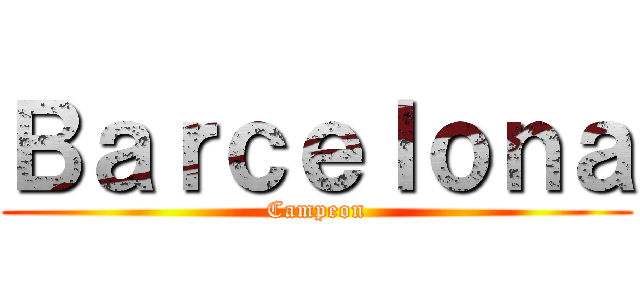 Ｂａｒｃｅｌｏｎａ (Campeon)