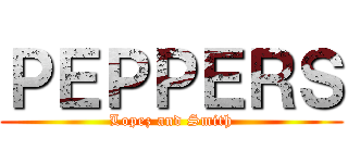 ＰＥＰＰＥＲＳ (Lopez and Smith)