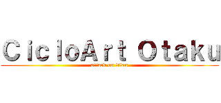 ＣｉｃｌｏＡｒｔ Ｏｔａｋｕ (attack on titan)