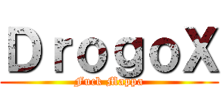 ＤｒｏｇｏＸ (Fuck Mappa)