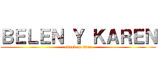 ＢＥＬＥＮ Ｙ ＫＡＲＥＮ (attack on titan)