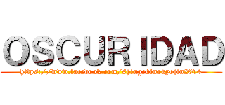 ＯＳＣＵＲＩＤＡＤ (https://www.facebook.com/shingekinokyojin2014)