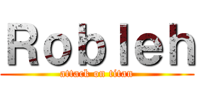 Ｒｏｂｌｅｈ (attack on titan)