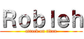 Ｒｏｂｌｅｈ (attack on titan)