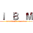 Ｉ  Ｂ  Ｍ (invisible Black matter)