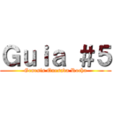 Ｇｕｉａ ＃５ (Genesis Quesada Rocha)