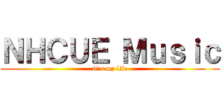 ＮＨＣＵＥ Ｍｕｓｉｃ (it`s my life)