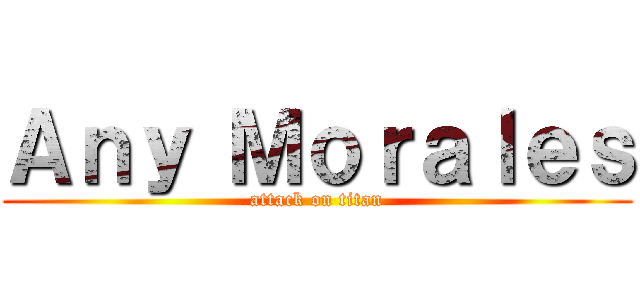 Ａｎｙ Ｍｏｒａｌｅｓ (attack on titan)