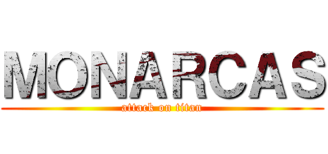 ＭＯＮＡＲＣＡＳ (attack on titan)