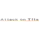 Ａｔｔａｃｋ ｏｎ Ｔｉｔａｎ：Ｃｈｒｏｎｉｃｌｅｓ (Prepare for conquest!)