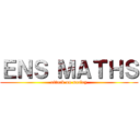 ＥＮＳ ＭＡＴＨＳ (attack on saclay)