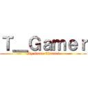 Ｔ＿Ｇａｍｅｒ (My Game Channel)