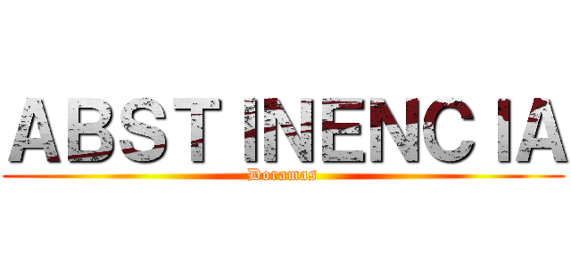 ＡＢＳＴＩＮＥＮＣＩＡ (Doramas)