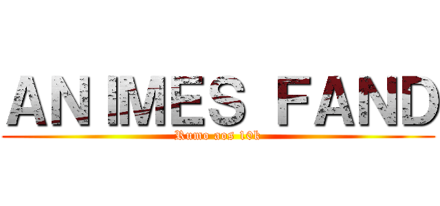ＡＮＩＭＥＳ ＦＡＮＤ (Rumo aos 10k)