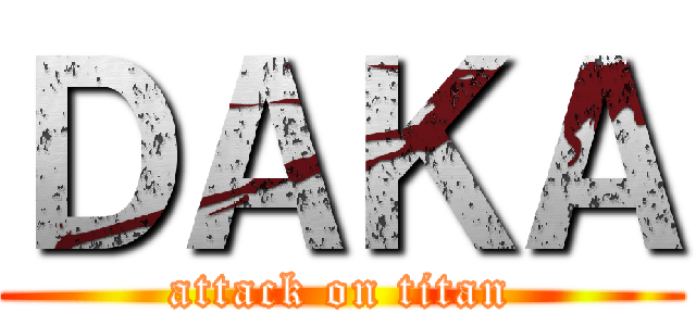 ＤＡＫＡ (attack on titan)