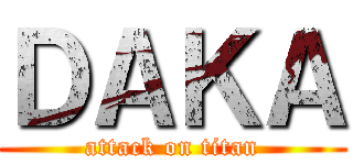 ＤＡＫＡ (attack on titan)