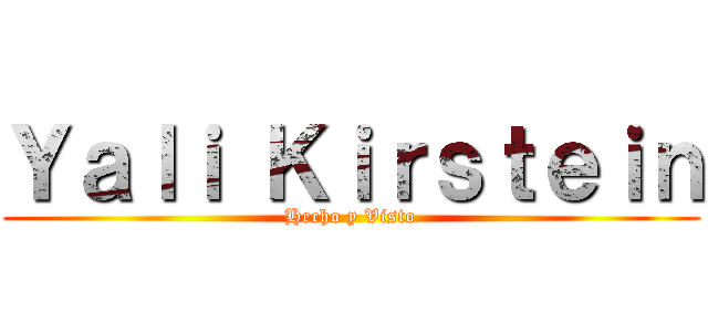 Ｙａｌｉ Ｋｉｒｓｔｅｉｎ (Hecho y Visto)