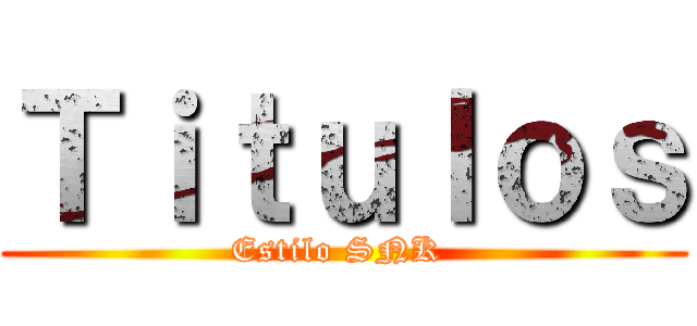 Ｔｉｔｕｌｏｓ (Estilo SNK )