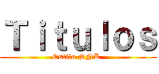 Ｔｉｔｕｌｏｓ (Estilo SNK )