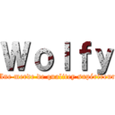 Ｗｏｌｆｙ (Une merde de qualitey supérireur)