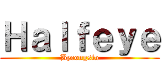 Ｈａｌｆｅｙｅ (Byeongsin)