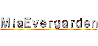 ＭｉａＥｖｅｒｇａｒｄｅｎ ()