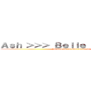 Ａｓｈ ＞＞＞ Ｂｅｌｌｅ Ｄｅｌｐｈｉｎｅ (You know its true when you met her)