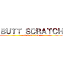 ＢＵＴＴ ＳＣＲＡＴＣＨ (MY ASS ITCHES)