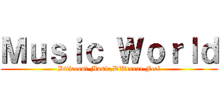 Ｍｕｓｉｃ Ｗｏｒｌｄ (Different Music,Different Feel)