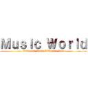 Ｍｕｓｉｃ Ｗｏｒｌｄ (Different Music,Different Feel)